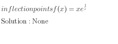 The inflection points of f(x)=xe^{1/x} are None